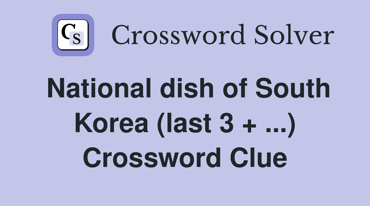 National dish of South Korea (last 3 +) Crossword Clue Answers